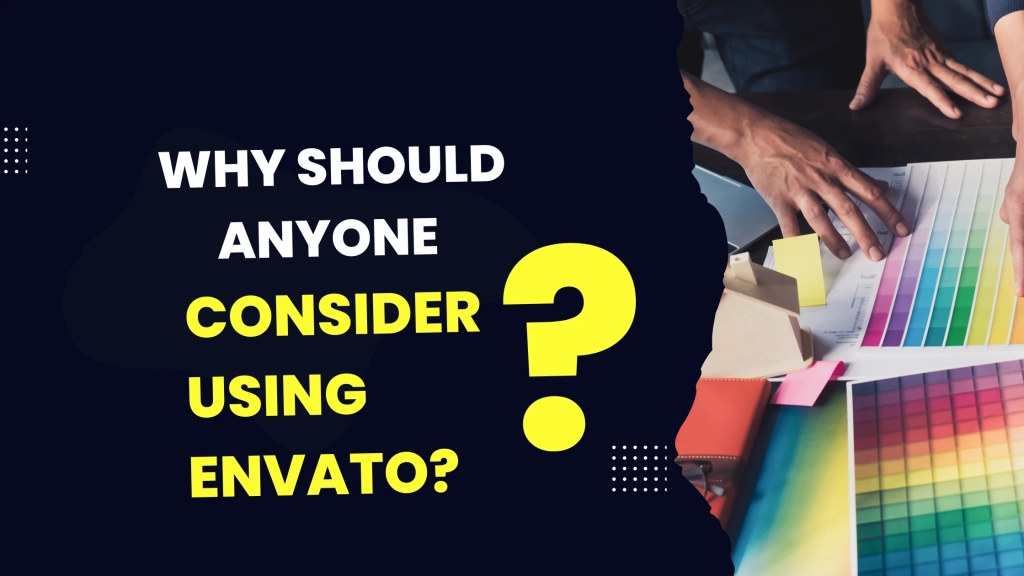 Why Should Anyone Consider Using Envato?